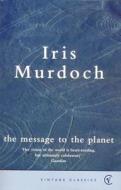 The Message To The Planet di Iris Murdoch edito da Vintage