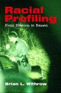 Racial Profiling: From Rhetoric to Reason di Brian L. Withrow edito da Prentice Hall