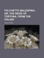 Folchetto Malespina; Or, The Siege Of Tortona. From The Italian di Carlo Varese edito da General Books Llc
