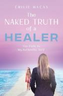 The Naked Truth of a Healer di Émilie Macas edito da Tellwell Talent