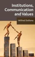 Institutions, Communication and Values di W. Dolfsma edito da Palgrave Macmillan UK