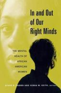 In and Out of Our Right Minds: The Mental Health of African American Women edito da COLUMBIA UNIV PR
