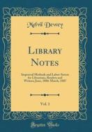 Library Notes, Vol. 1: Improved Methods and Labor-Savers for Librarians, Readers and Writers; June, 1886-March, 1887 (Classic Reprint) di Melvil Dewey edito da Forgotten Books