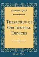 Thesaurus of Orchestral Devices (Classic Reprint) di Gardner Read edito da Forgotten Books