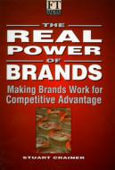 The Real Power of Brands: Putting Brands to Work in a Changing World di Stuart Crainer edito da FT Press