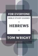 For Everyone Bible Study Guides: Hebrews di Tom Wright edito da SPCK Publishing