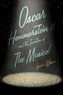 OSCAR HAMMERSTEIN II AND THE INVENTION di Laurie Winer edito da YALE UNIVERSITY PRESS