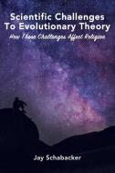Scientific Challenges to Evolutionary Theory: How These Challenges Affect Religion di Jay Schabacker edito da ELM HILL BOOKS