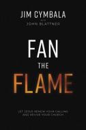 Fan The Flame di Jim Cymbala, John Blattner edito da Zondervan