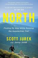 North: Finding My Way While Running the Appalachian Trail di Scott Jurek edito da LITTLE BROWN & CO