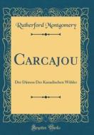 Carcajou: Der Damon Der Kanadischen Walder (Classic Reprint) di Rutherford Montgomery edito da Forgotten Books
