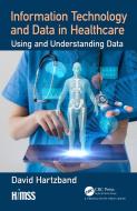 Information Technology And Data In Healthcare di David Hartzband edito da Taylor & Francis Ltd