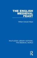 The English Medieval Feast di William Edward Mead edito da Taylor & Francis Ltd