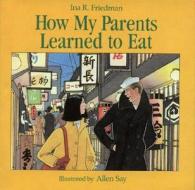 How My Parents Learned To Eat di Ina R. Friedman edito da Houghton Mifflin