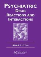 Psychiatric Drug Reactions And Interactions di Jerome Z. Litt edito da Taylor & Francis Ltd