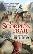 The Scorpion Trail di Larry D. Sweazy edito da Berkley Books