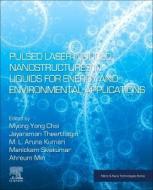 Pulsed Laser Induced Nanostructures in Liquids for Energy and Environmental Applications edito da ELSEVIER