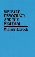 Welfare, Democracy and the New Deal di William R. Brock edito da Cambridge University Press