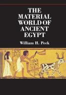 The Material World of Ancient Egypt di William H. (University of Michigan Peck edito da Cambridge University Press