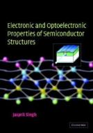 Electronic And Optoelectronic Properties Of Semiconductor Structures di Jasprit Singh edito da Cambridge University Press