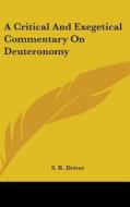A Critical and Exegetical Commentary on Deuteronomy di Samuel Rolles Driver, S. R. Driver edito da Kessinger Publishing