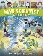 Mad Scientist Academy: The Weather Disaster di Matthew Mcelligott edito da CROWN PUB INC