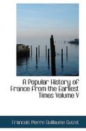 A Popular History Of France From The Earliest Times Volume V di Francois Pierre Guilaume Guizot edito da Bibliolife