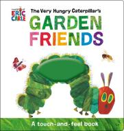 The Very Hungry Caterpillar's Garden Friends: A Touch-And-Feel Book di Eric Carle edito da WORLD OF ERIC CARLE