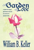 A Garden of Love di William B Keller edito da iUniverse