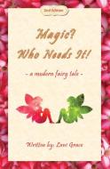 MAGIC WHO NEEDS IT!: A MODERN FAIRY TAL di LANI GRACE edito da LIGHTNING SOURCE UK LTD