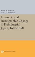 Economic and Demographic Change in Preindustrial Japan, 1600-1868 di Susan B. Hanley, Kozo Yamamura edito da Princeton University Press