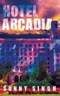 Hotel Arcadia di Sunny Singh edito da Quartet Books