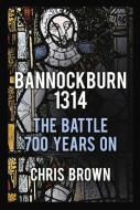 Bannockburn 1314 di Chris Brown edito da The History Press Ltd