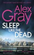 Sleep Like The Dead di Alex Gray edito da Little, Brown Book Group