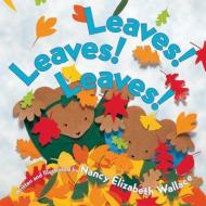 Leaves! Leaves! Leaves! di Nancy Elizabeth Wallace edito da TWO LIONS