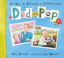 Dad and Pop: An Ode to Fathers & Stepfathers di Kelly Bennett edito da Candlewick Press (MA)