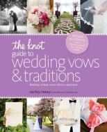 The Knot Guide to Wedding Vows and Traditions [revised Edition]: Readings, Rituals, Music, Dances, and Toasts di Carley Roney, Editors of the Knot edito da POTTERSTYLE