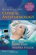 Manual Of Clinical Anesthesiology di Larry F. Chu, Andrea Fuller edito da Lippincott Williams And Wilkins