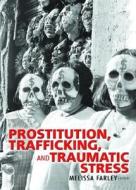 Prostitution, Trafficking, and Traumatic Stress di Melissa Farley edito da Routledge