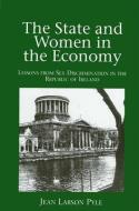 The State and Women in the Economy: Lessons from Sex Discrimination in the Republic of Ireland di Jean Larson Pyle edito da STATE UNIV OF NEW YORK PR