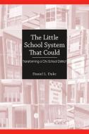 The Little School System That Could: Transforming a City School District di Daniel L. Duke edito da STATE UNIV OF NEW YORK PR