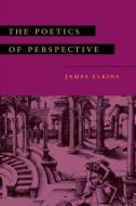 The Poetics of Perspective di James Elkins edito da Cornell University Press