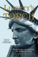 Liberty's Torch: The Great Adventure to Build the Statue of Liberty di Elizabeth Mitchell edito da GROVE ATLANTIC