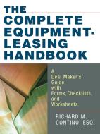 The Complete Equipment-Leasing Handbook: A Deal Maker's Guide with Forms, Checklists, and Worksheets di Richard M. Contino edito da Amacom