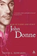 John Donne: Man of Flesh and Spirit di David Edwards edito da LEICESTER UNIV