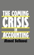 The Coming Crisis in Accounting di Ahmed Riahi-Belkaoui, Ahmed Belkaoui edito da Quorum Books