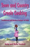Town and Country Creole Cooking: Traditional and Modern Recipes of Haiti di Betty J. Turnbull, Wally R. Turnbull edito da LIGHT MESSAGES