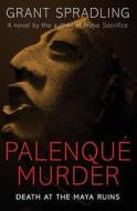 Palenque Murder: Death at the Maya Ruins di Grant Spradling edito da Hamaca Press