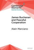 James Buchanan and Peaceful Cooperation di Alain Marciano edito da Cambridge University Press