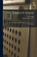 Varsity Verse: A Selection of Undergraduate Poetry Written at the University of North Dakota di Charles Watson Boise, P. B. Griffith edito da LEGARE STREET PR